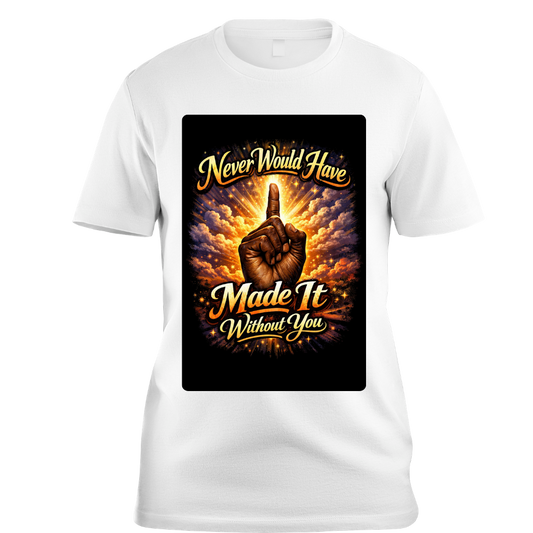 Never Would Have Made It T-shirt